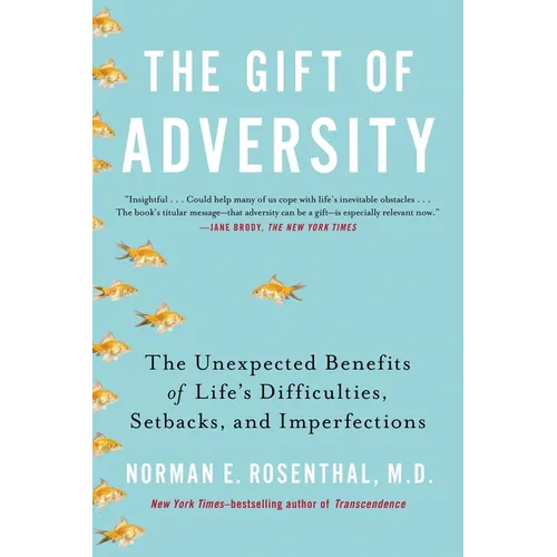 The Gift of Adversity: The Unexpected Benefits of Life's Difficulties, Setbacks, and Imperfections