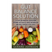 Gut: Gut Balance Solution: 10 Steps on How You Can Restore Optimal Gut Health, Boost Metabolism and Heal Your Gut Effective