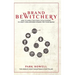 Brand Bewitchery: How to Wield The Story Cycle System(TM) To Craft Spellbinding Stories For Your Brand: How To Wield The Story Cycle System(TM) To Cra