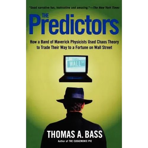 The Predictors: How a Band of Maverick Physicists Used Chaos Theory to Trade Their Way to a Fortune on Wall Street