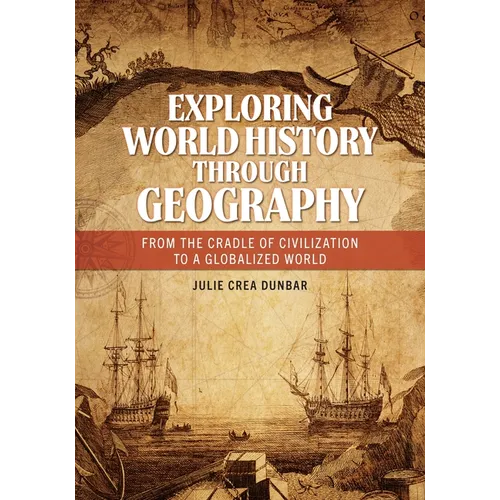 Exploring World History Through Geography: From the Cradle of Civilization to a Globalized World