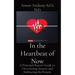 In the Heartbeat of Now: A Principal-Pastor's Guide to Overcoming Anxiety and Embracing the Present