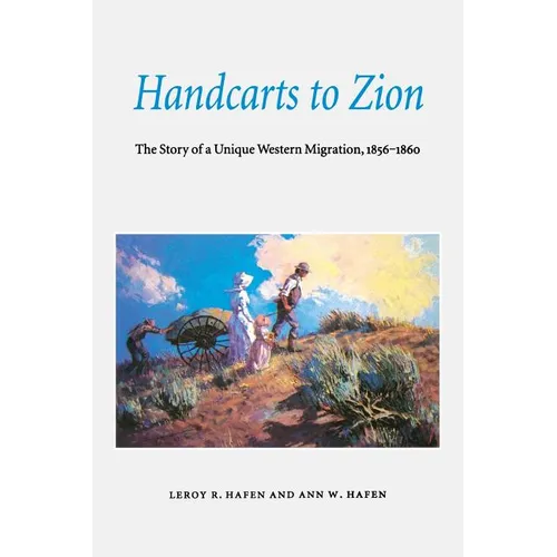 Handcarts to Zion: The Story of a Unique Western Migration, 1856-1860