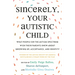 Sincerely, Your Autistic Child: What People on the Autism Spectrum Wish Their Parents Knew about Growing Up, Acceptance, and Identity