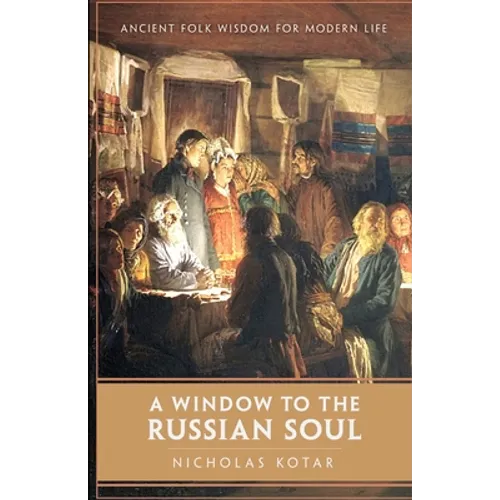 A Window to the Russian Soul: Ancient Folk Wisdom for Modern Life