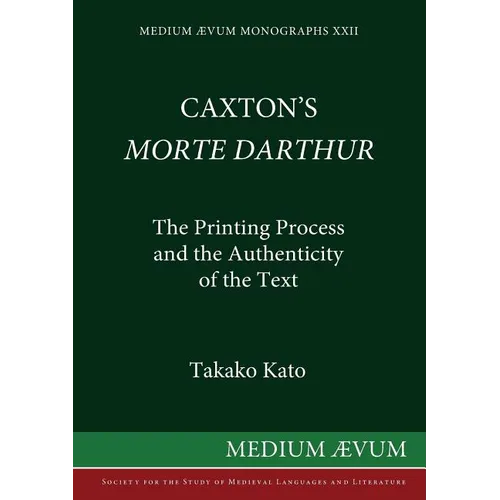 Caxton's Morte DArthur: The Printing Process and the Authenticity of the Text