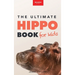 Hippos The Ultimate Hippo Book for Kids: 100+ Amazing Hippo Facts, Photos, Quiz + More