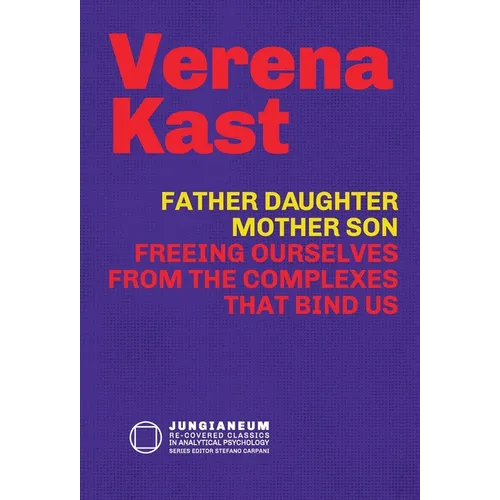 Father-Daughter, Mother-Son: Freeing Ourselves from the Complexes That Bind Us