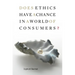 Does Ethics Have a Chance in a World of Consumers?