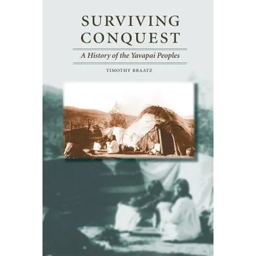 Surviving Conquest: A History of the Yavapai Peoples