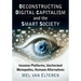 Deconstructing Digital Capitalism and the Smart Society: Invasive Platforms, Unchecked Monopolies, Humane Alternatives