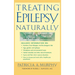 Treating Epilepsy Naturally: A Guide to Alternative and Adjunct Therapies