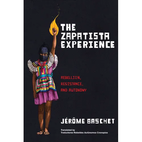 The Zapatista Experience: Rebellion, Resistance, and Autonomy