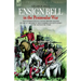 Ensign Bell in the Peninsular War - The Experiences of a Young British Soldier of the 34th Regiment 'The Cumberland Gentlemen' in the Napoleonic Wars