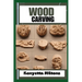 Wood Carving: Techniques, Tools, and Projects for Beginners and Beyond - Unlock the Artistry of Whittling, Relief Carving, and Sculpting with Expert G