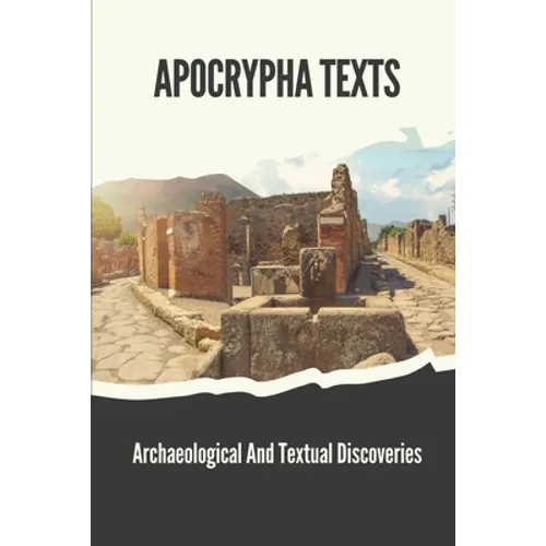 Apocrypha Texts: Archaeological And Textual Discoveries: Apocryphal Gospels And Documents