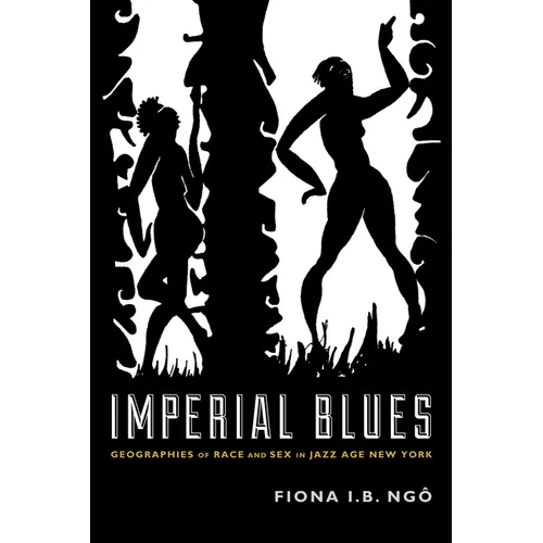 Imperial Blues: Geographies of Race and Sex in Jazz Age New York
