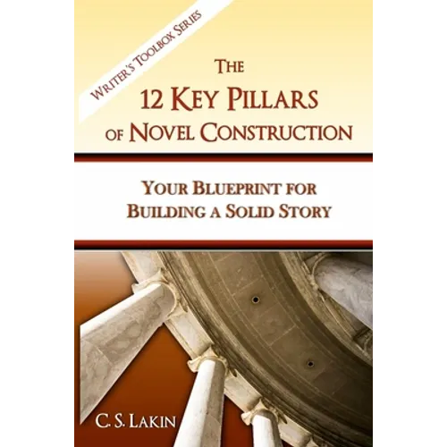 The 12 Key Pillars of Novel Construction: Your Blueprint for Building a Strong Story