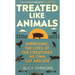 Treated Like Animals: Improving the Lives of the Creatures We Own, Eat and Use