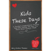 Kids These Days: A teacher's inspirational journey that will change the way you think about today's youth