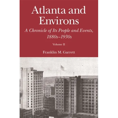 Atlanta and Environs: A Chronicle of Its People and Events, 1880s-1930s