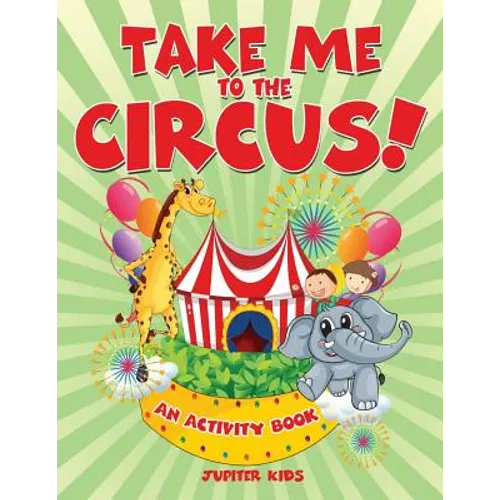 Take Me to the Circus! (An Activity Book)