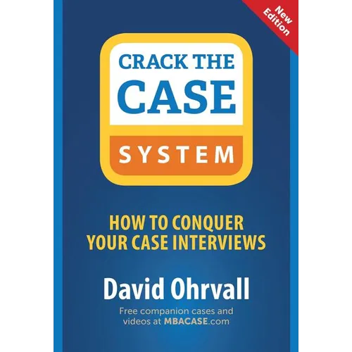 Crack the Case System: How to Conquer Your Case Interviews