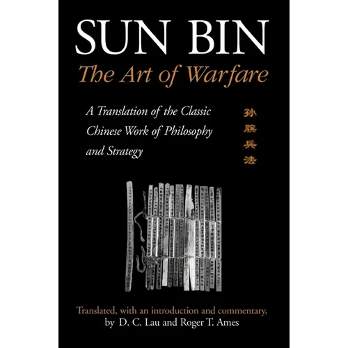 Sun Bin: The Art of Warfare: A Translation of the Classic Chinese Work of Philosophy and Strategy