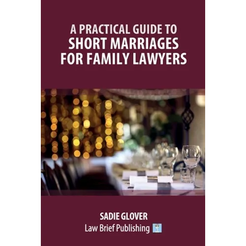 A Practical Guide to Short Marriages for Family Lawyers