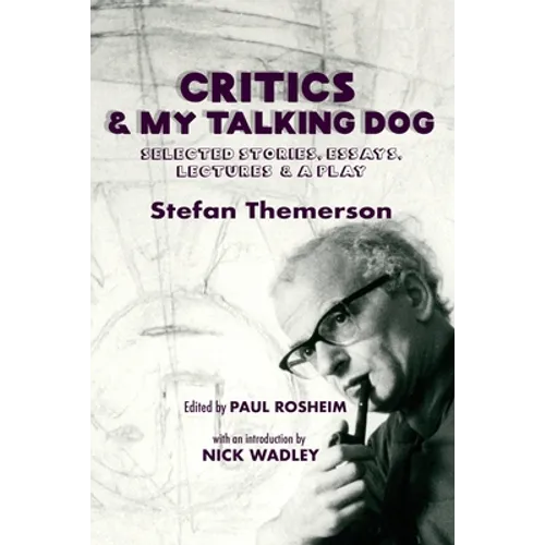 Critics & My Talking Dog: Selected Stories, Essays, Lectures & a Play