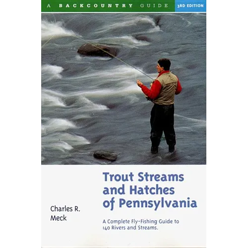 Trout Streams and Hatches of Pennsylvania: A Complete Fly-Fishing Guide to 140 Streams