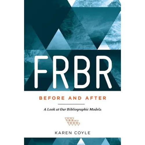 FRBR, Before and After: A Look at Our Bibliographic Models