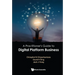 A Practitioner's Guide to Digital Platform Business