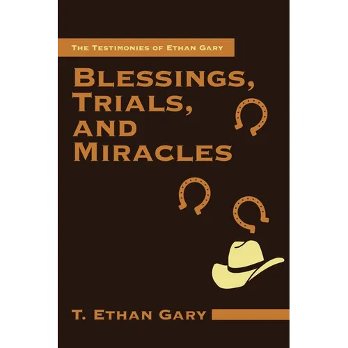 Blessings, Trials, and Miracles: The Testimonies of Ethan Gary