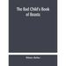 The Bad Child'S Book Of Beasts