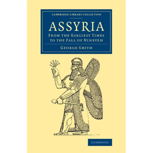 Assyria: From the Earliest Times to the Fall of Nineveh