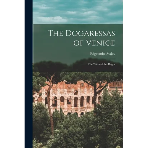 The Dogaressas of Venice: The Wifes of the Doges