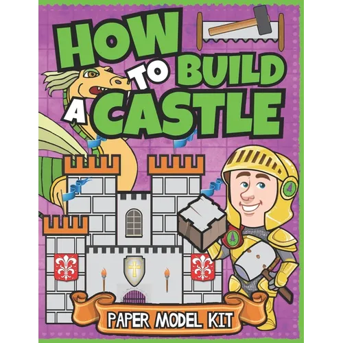How To Build A Castle: Paper Model Kit For Kids Learn How A Medieval Castle Was Built!
