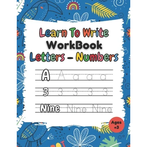 Learn To Write Workbook Letters & Numbers: Alphabet & Numbers Tracing Book With Coloring Pages For Kids ( 3 - 5 )