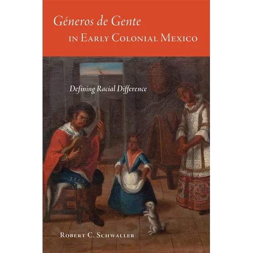 Géneros de Gente in Early Colonial Mexico: Defining Racial Difference
