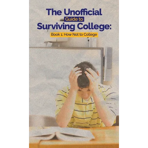 The Unofficial Guide to Surviving College