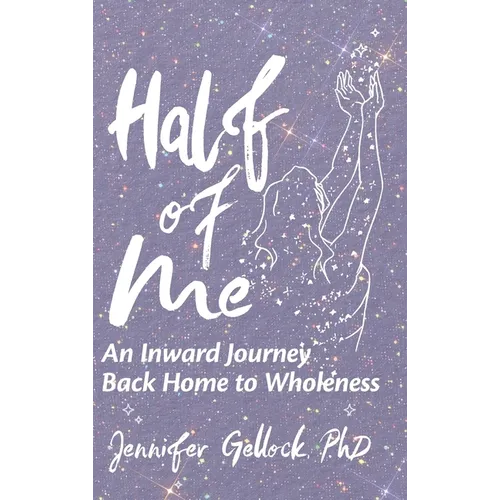 Half of Me: An Inward Journey Back Home to Wholeness