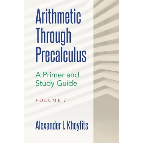 Arithmetic Through Precalculus. A Primer and Study Guide. Volume 2: From Elementary Mathematics To College Calculus