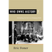 Who Owns History?: Rethinking the Past in a Changing World