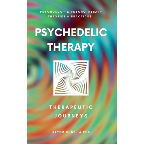 Psychedelic Therapy: The Healing Power Therapeutic Journeys