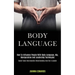 Body Language: How to Influence People With Body Language, Nlp, Manipulation and Leadership Techniques (Avoid Toxic Narcissistic Relationship and Be a