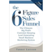 The Six Figure Sales Funnel: The Ultimate Big Profit Customer Keeping Lead Generating Small Business Marketing System