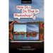 How Do I Do That in Photoshop?: The Quickest Ways to Do the Things You Want to Do, Right Now! (2nd Edition)