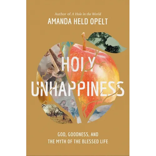 Holy Unhappiness: God, Goodness, and the Myth of the Blessed Life