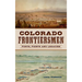 Colorado Frontiersmen: Forts, Fights and Legacies
